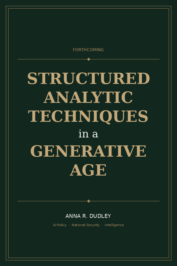 Structured Analytic Techniques in the Generative Age by Anna R. Dudley